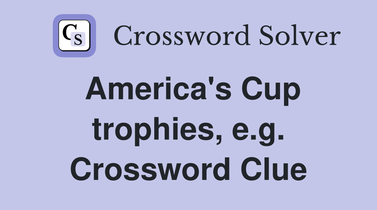 America's Cup trophies, e.g. Crossword Clue