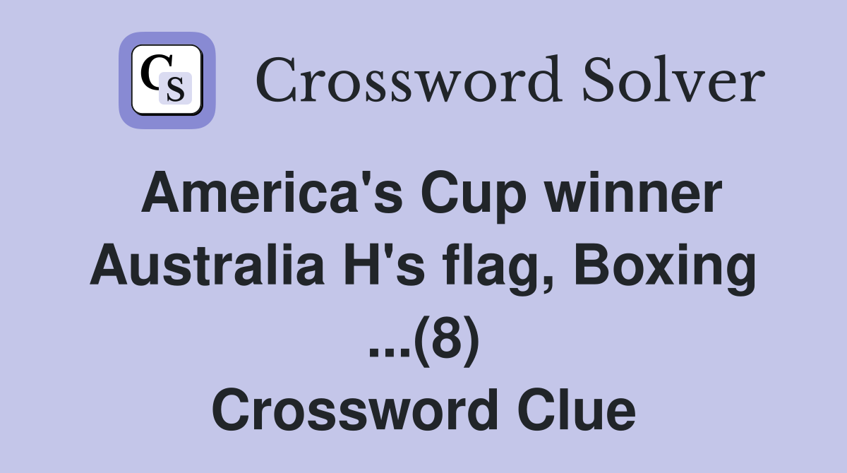 America's Cup winner Australia H's flag, Boxing ...(8) Crossword Clue