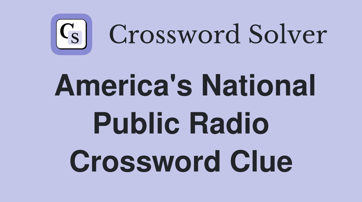 America's National Public Radio Crossword Clue