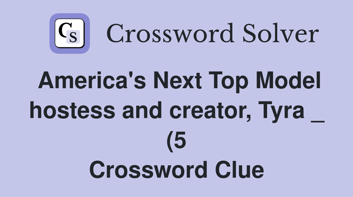 America #39 s Next Top Model hostess and creator Tyra (5) Crossword America #39 s Next Top Model hostess and creator Tyra (5) Crossword