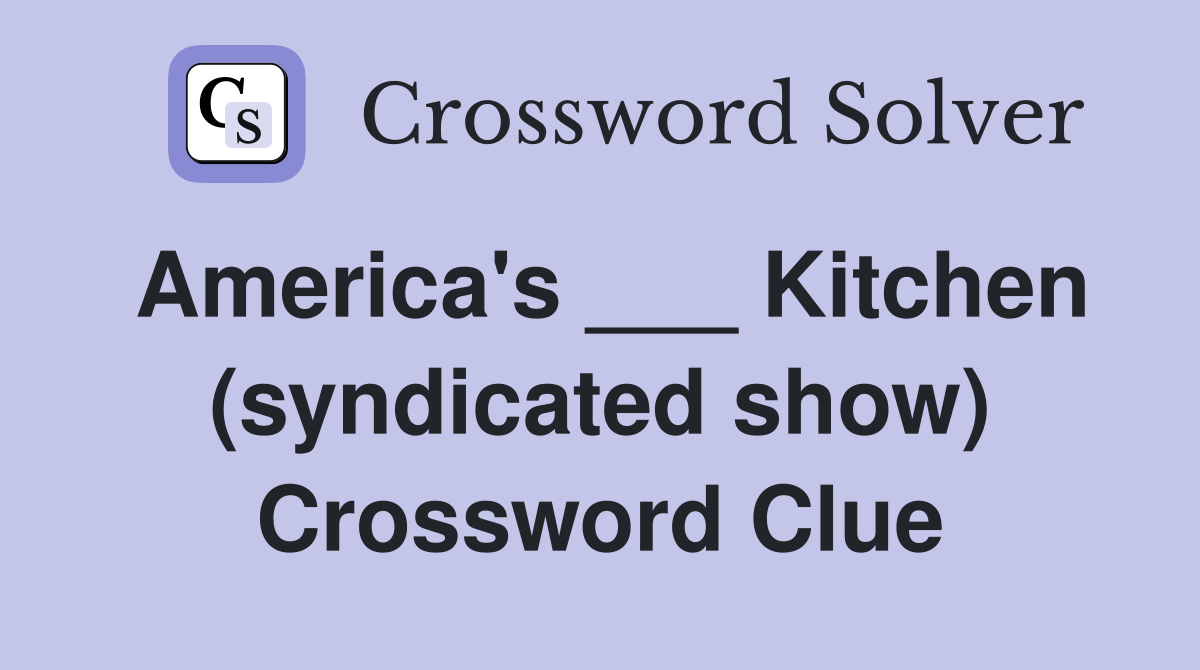 America's ___ Kitchen (syndicated show) Crossword Clue