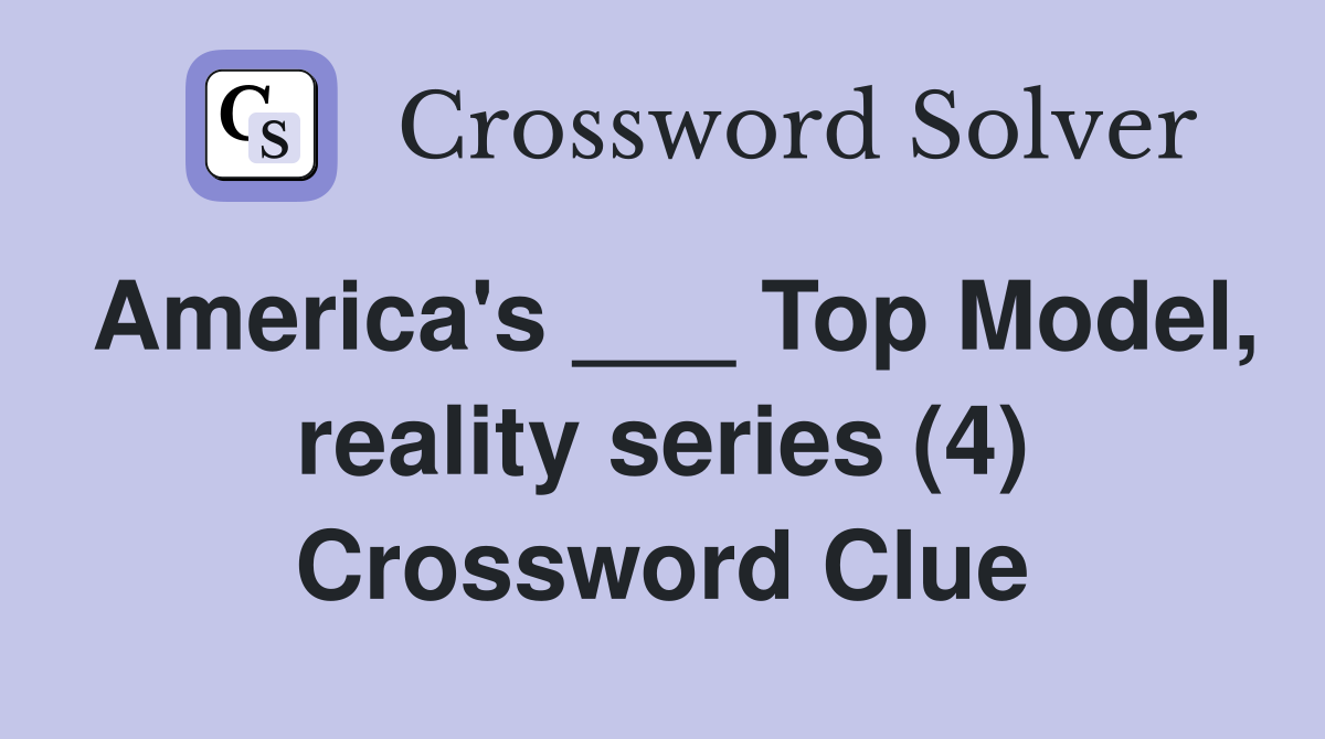 America's ___ Top Model, reality series (4) Crossword Clue