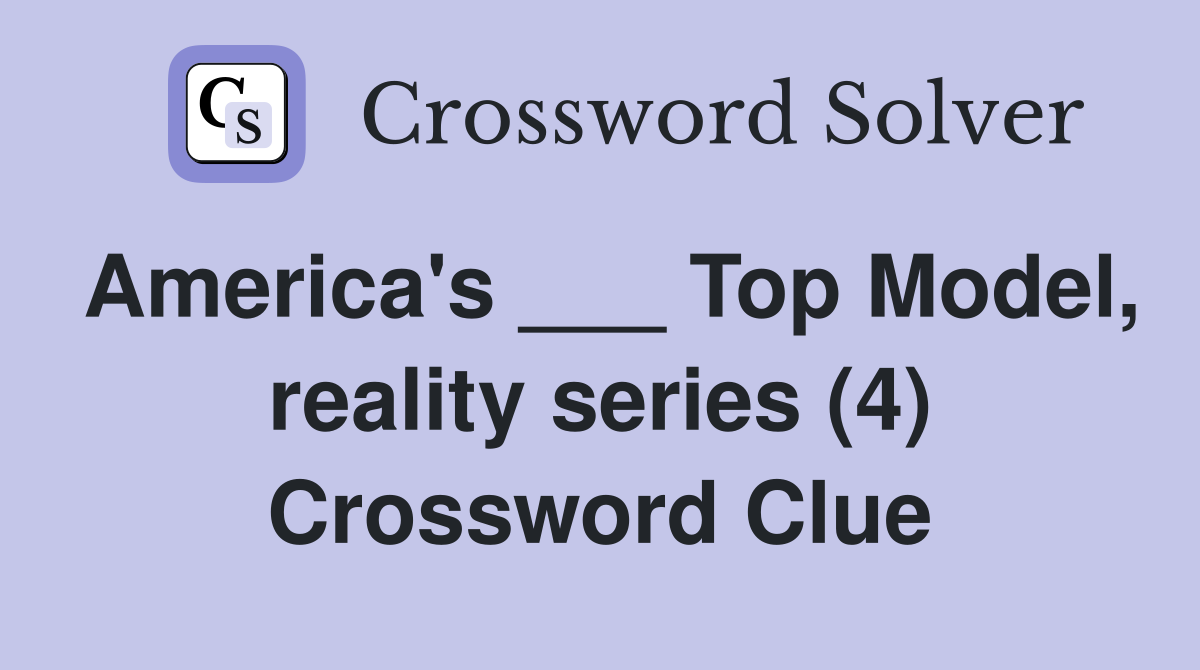 America's ___ Top Model, reality series (4) - Crossword Clue Answers ...