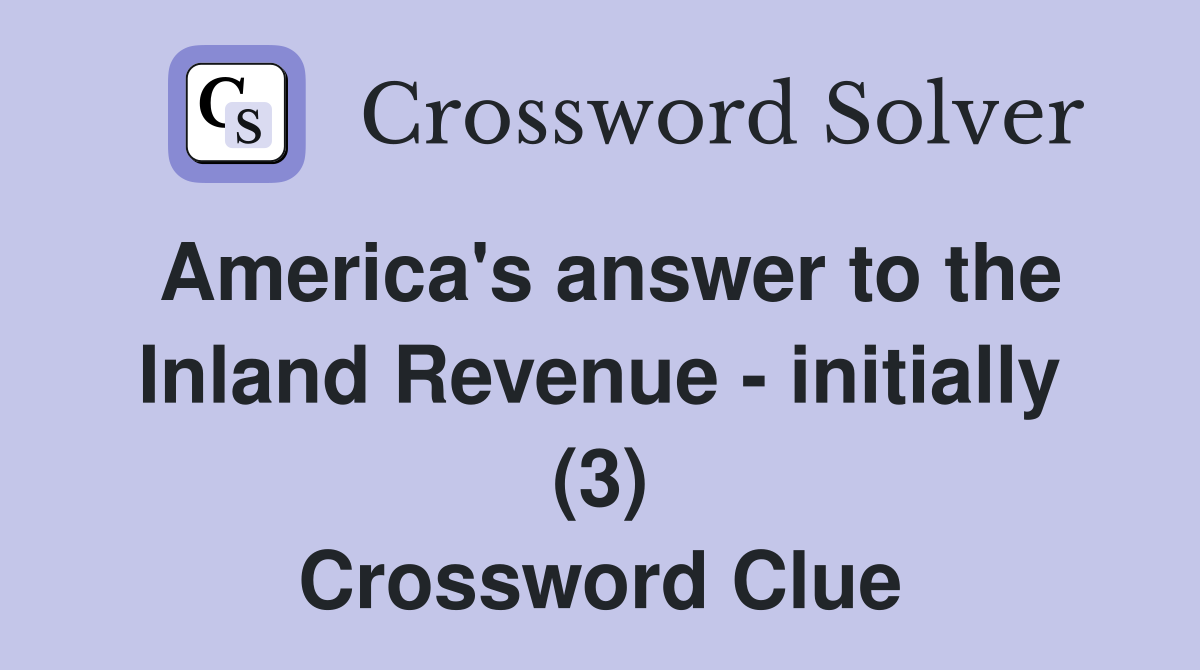 America's answer to the Inland Revenue - initially (3) Crossword Clue
