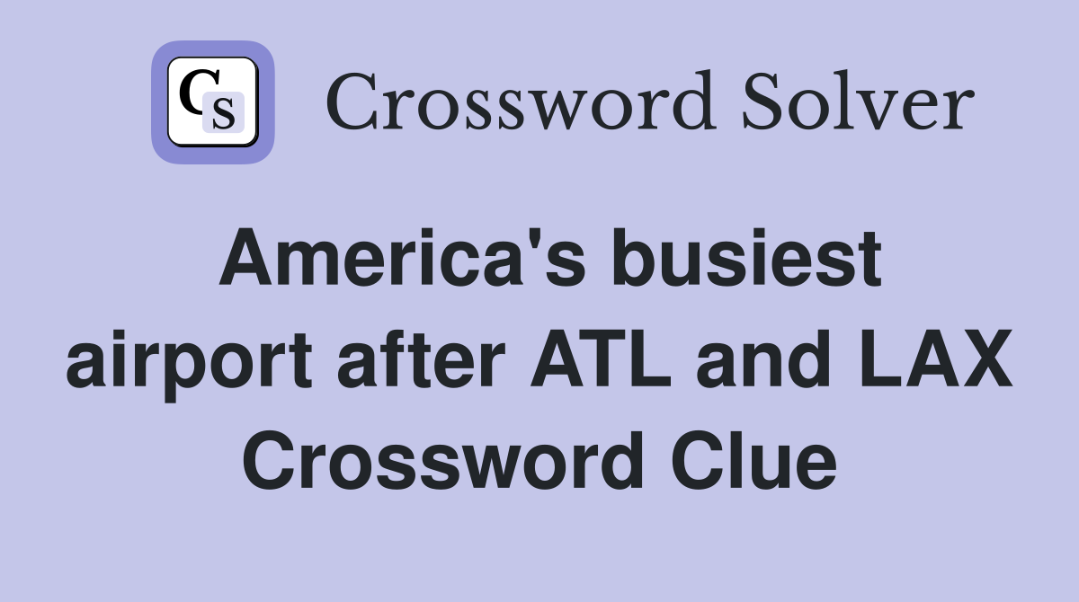 America's busiest airport after ATL and LAX Crossword Clue