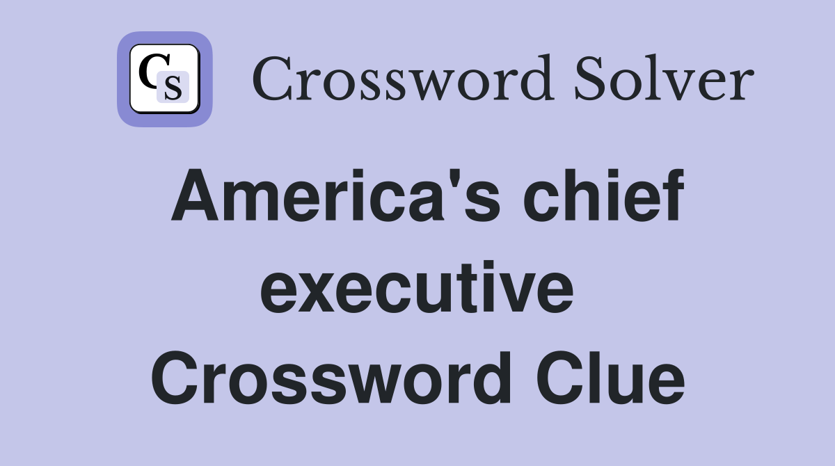America's chief executive Crossword Clue