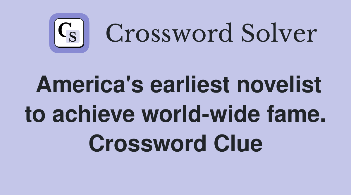 America's earliest novelist to achieve world-wide fame. Crossword Clue