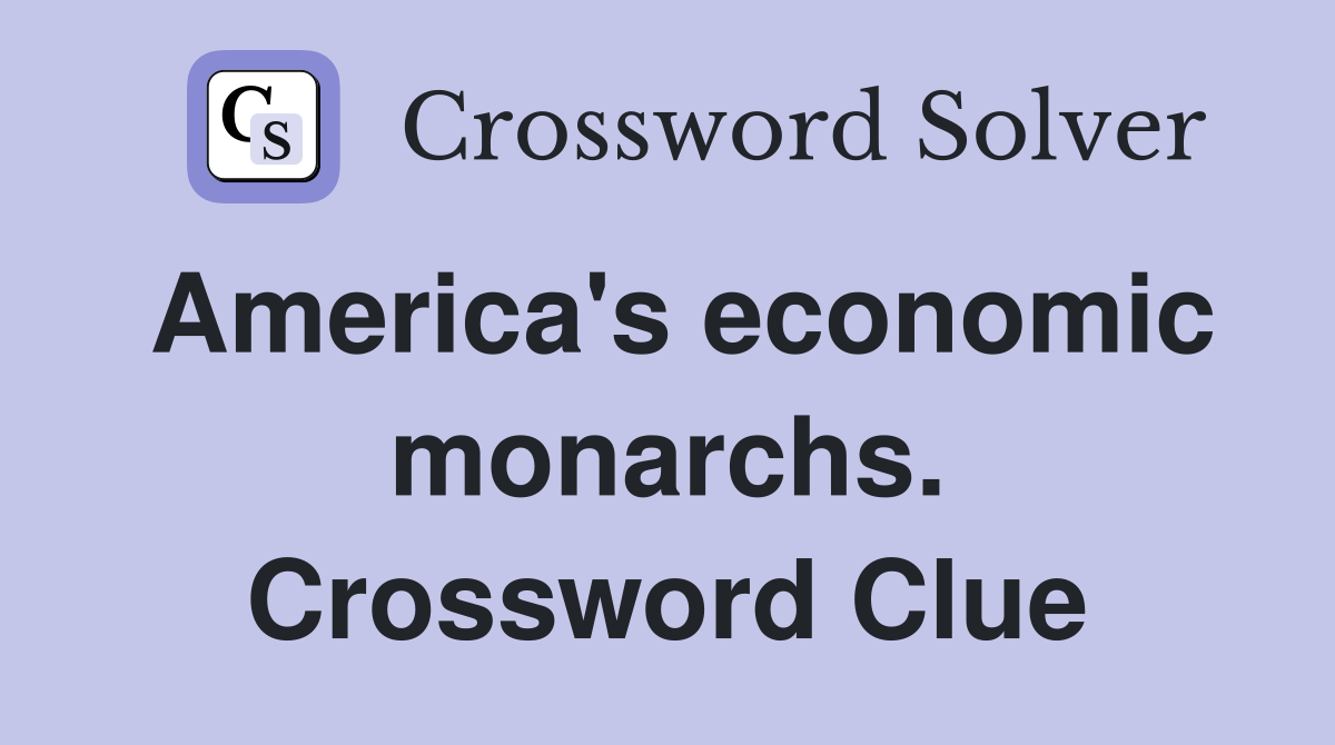 America's economic monarchs. Crossword Clue