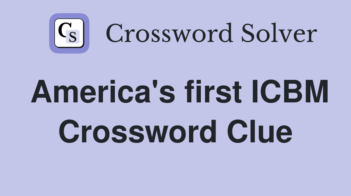 America's first ICBM Crossword Clue