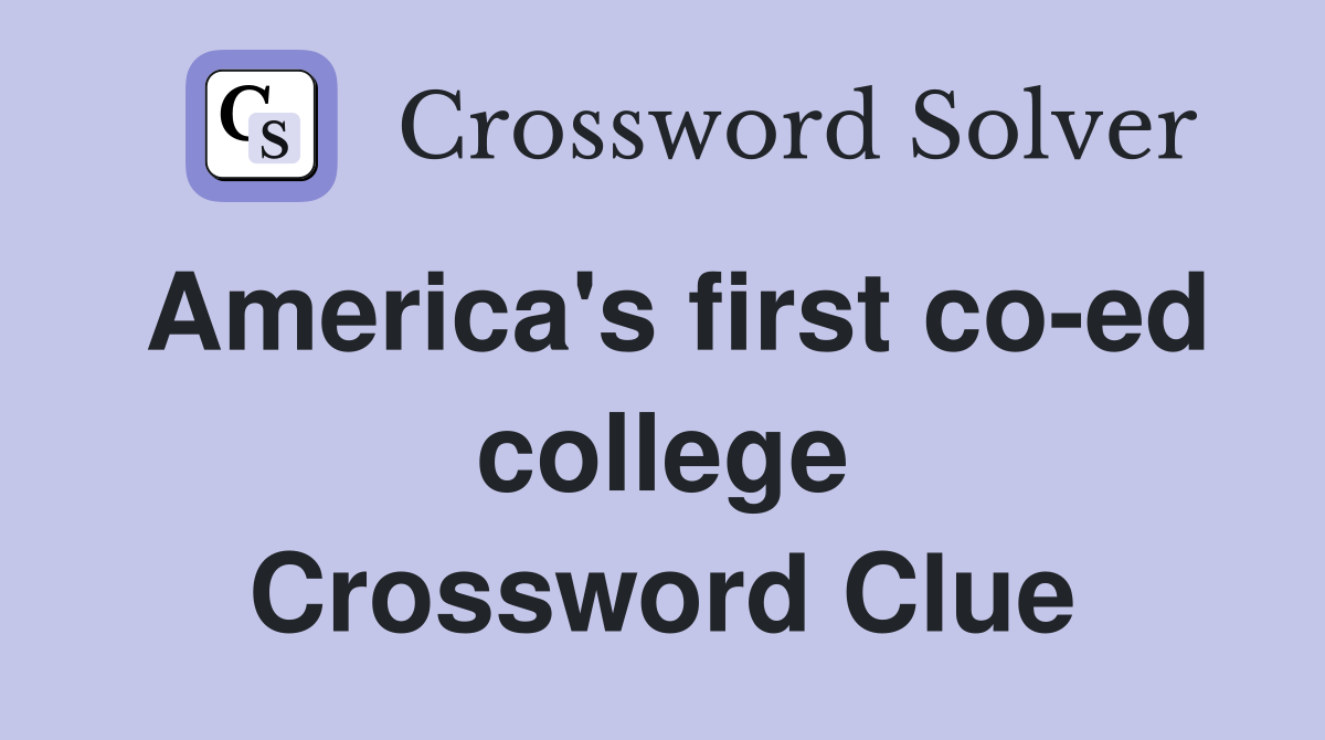 America's first co-ed college Crossword Clue