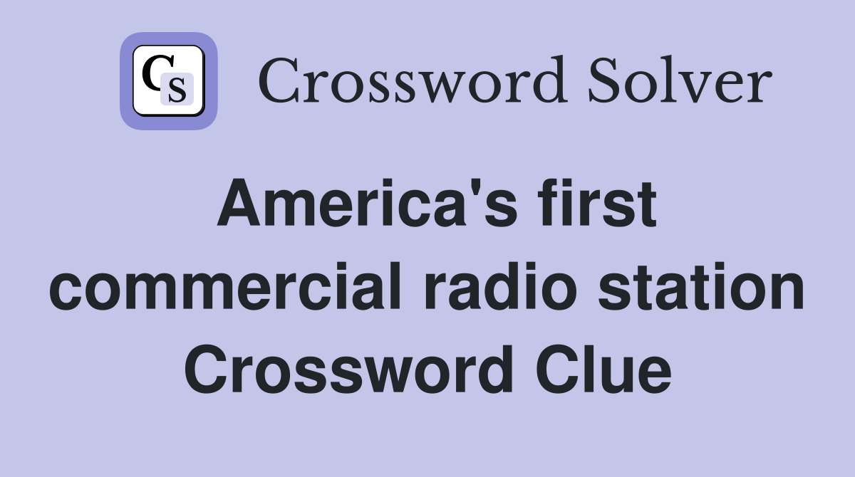 America's first commercial radio station Crossword Clue