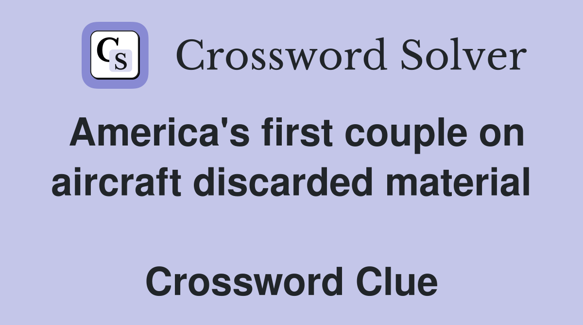 America's first couple on aircraft discarded material  Crossword Clue
