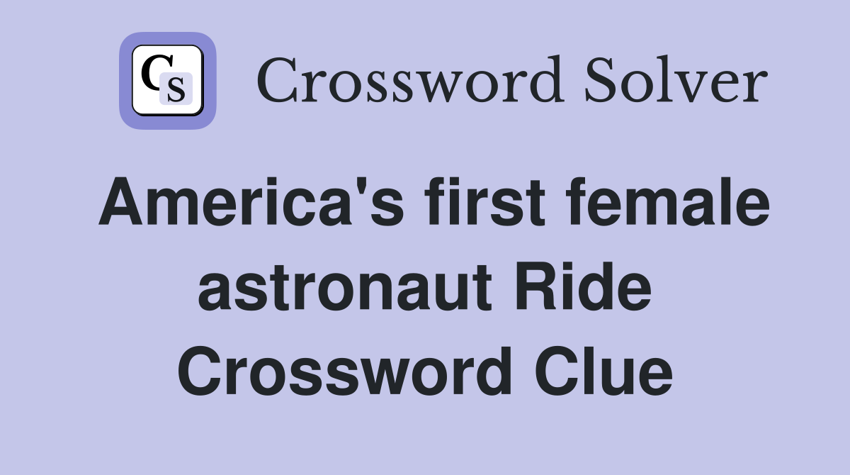America's first female astronaut Ride Crossword Clue
