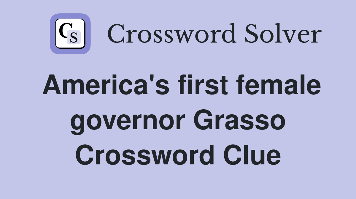 America's first female governor Grasso Crossword Clue