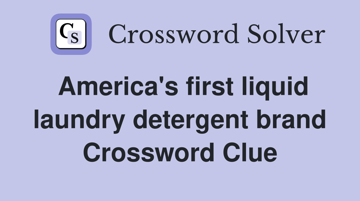 America's first liquid laundry detergent brand Crossword Clue