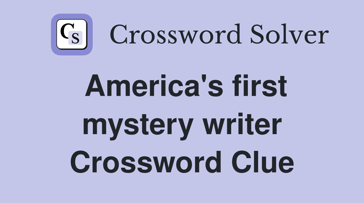 America's first mystery writer Crossword Clue