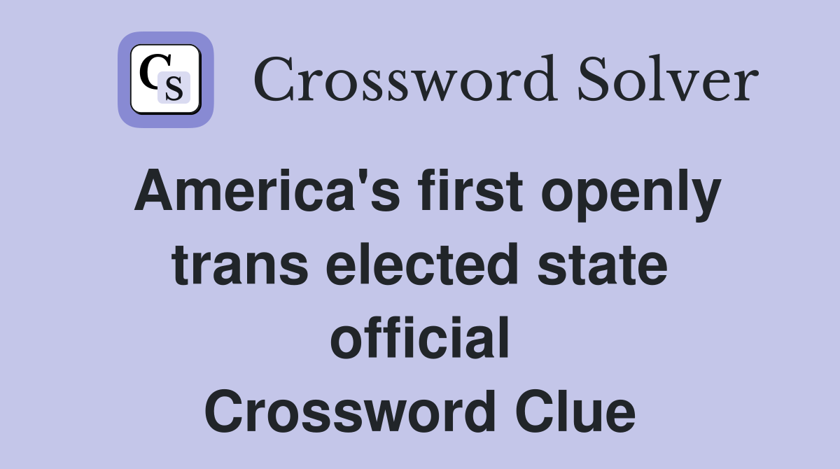 America's first openly trans elected state official Crossword Clue