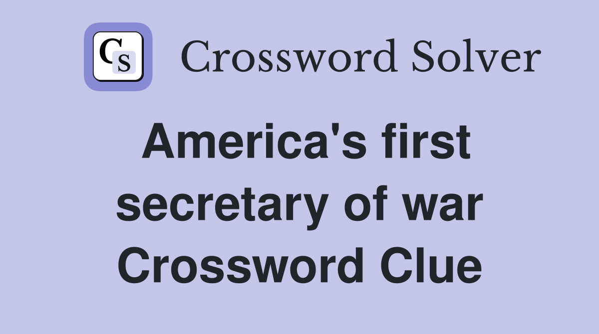 America's first secretary of war Crossword Clue