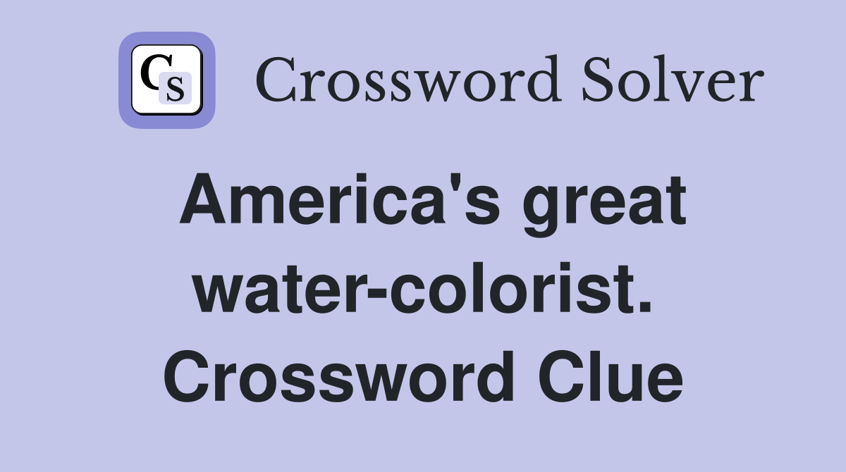 America's great water-colorist. Crossword Clue