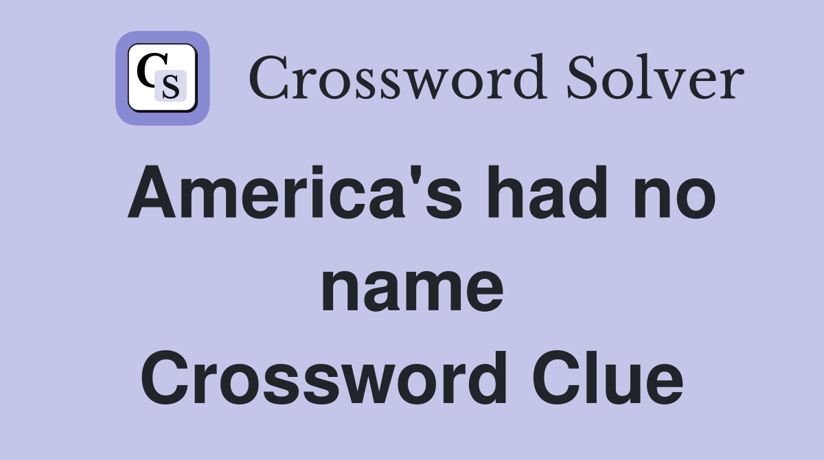America's had no name Crossword Clue