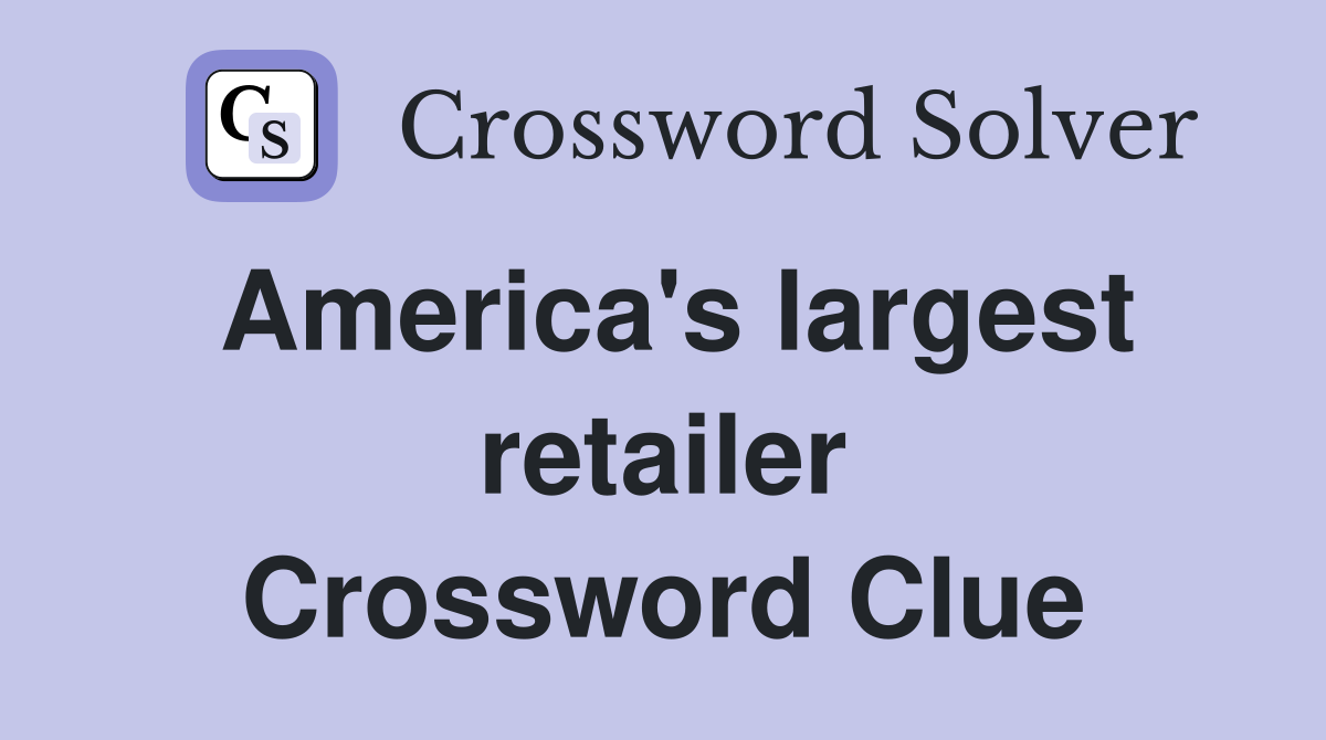 America's largest retailer Crossword Clue