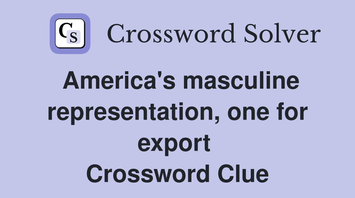America's masculine representation, one for export  Crossword Clue