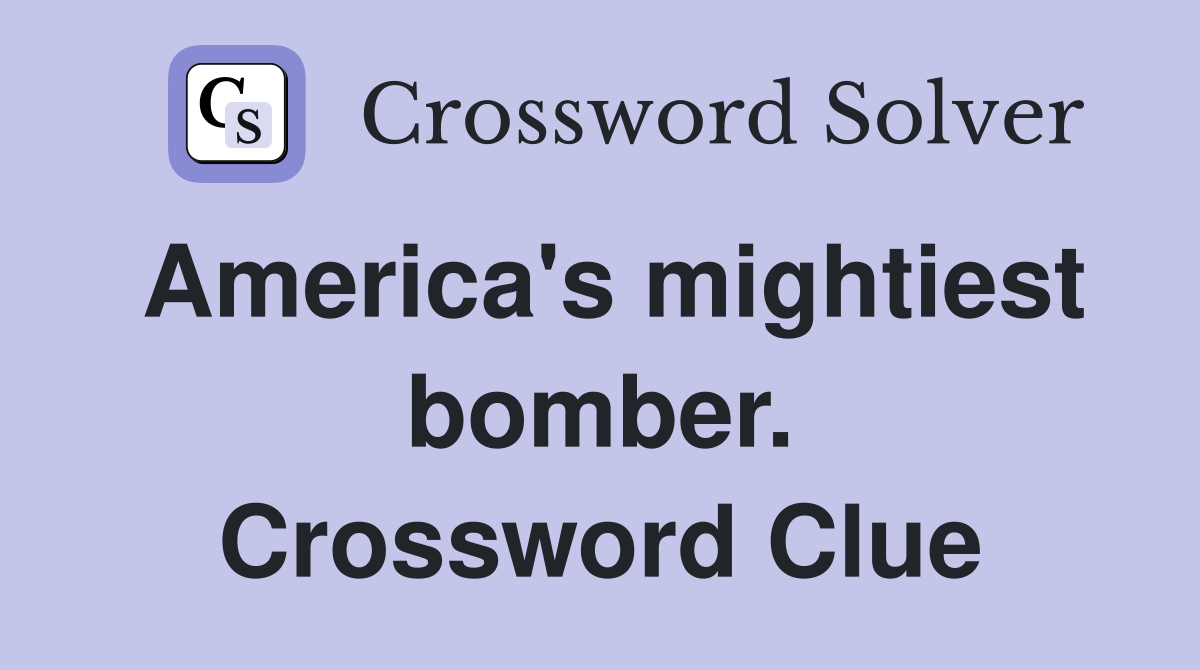 America's mightiest bomber. Crossword Clue