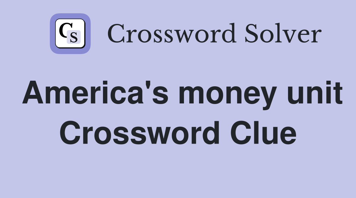 America's money unit Crossword Clue