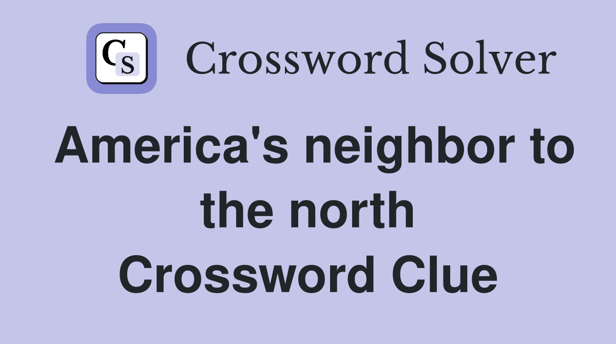 America's neighbor to the north Crossword Clue
