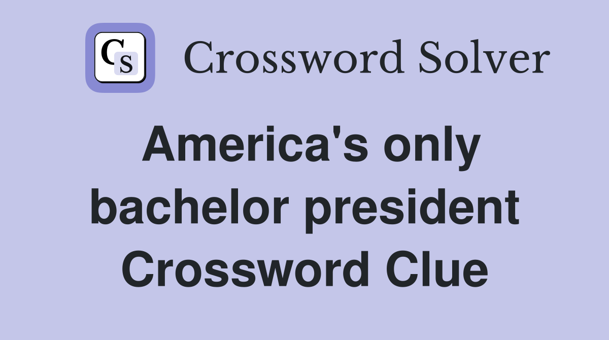 America's only bachelor president Crossword Clue