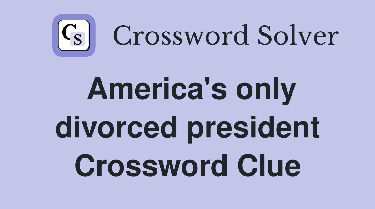 America's only divorced president Crossword Clue