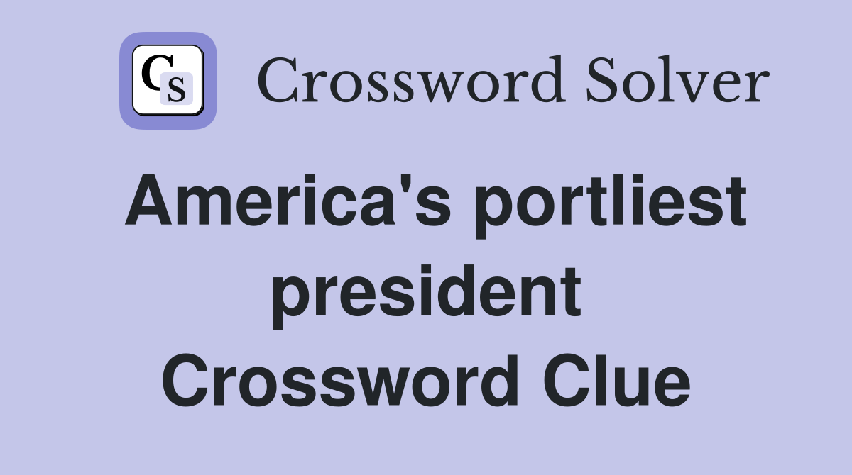America's portliest president Crossword Clue