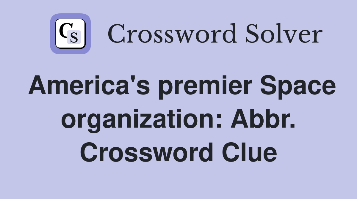 America's premier Space organization: Abbr. Crossword Clue