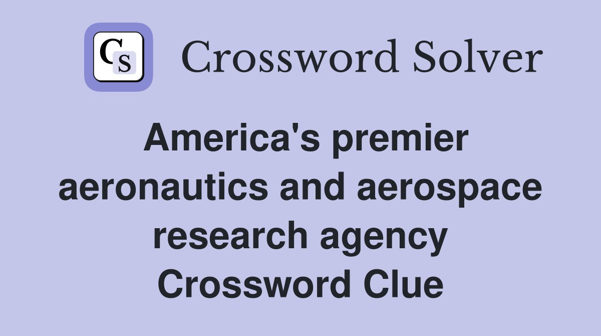 America's premier aeronautics and aerospace research agency Crossword Clue