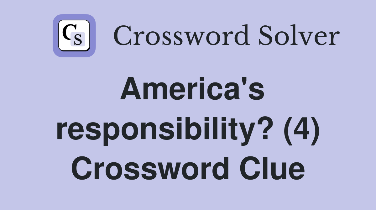 America's responsibility? (4) Crossword Clue