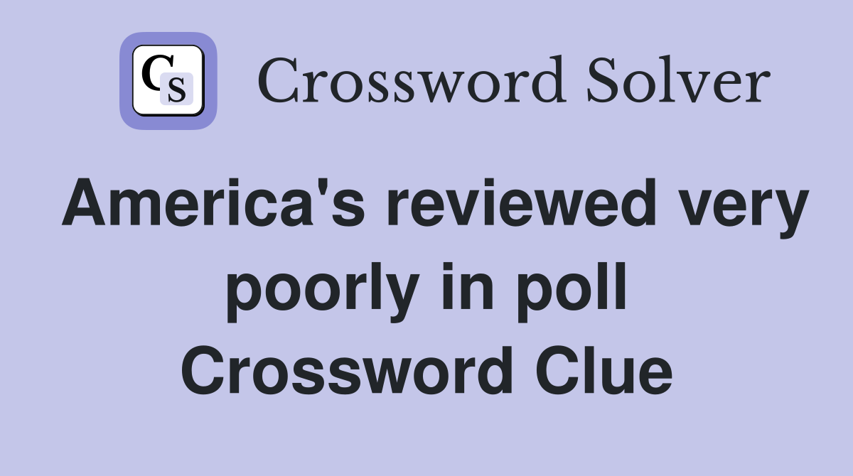 America's reviewed very poorly in poll Crossword Clue