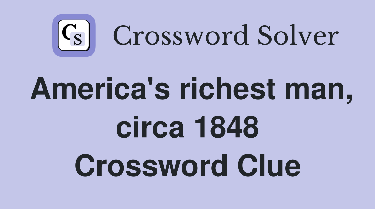 America's richest man, circa 1848 Crossword Clue