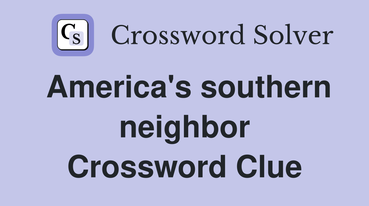 America's southern neighbor Crossword Clue