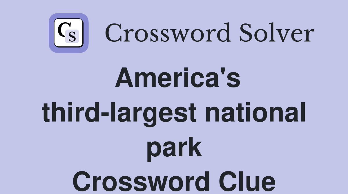 America's third-largest national park Crossword Clue