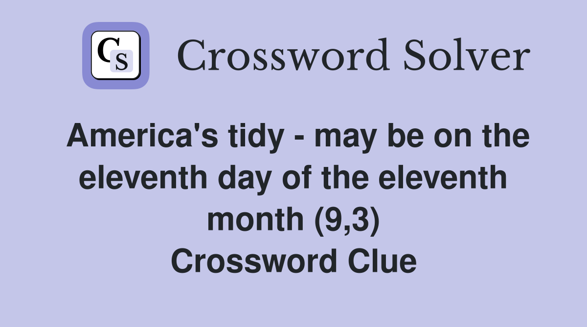 America's tidy - may be on the eleventh day of the eleventh month (9,3) Crossword Clue