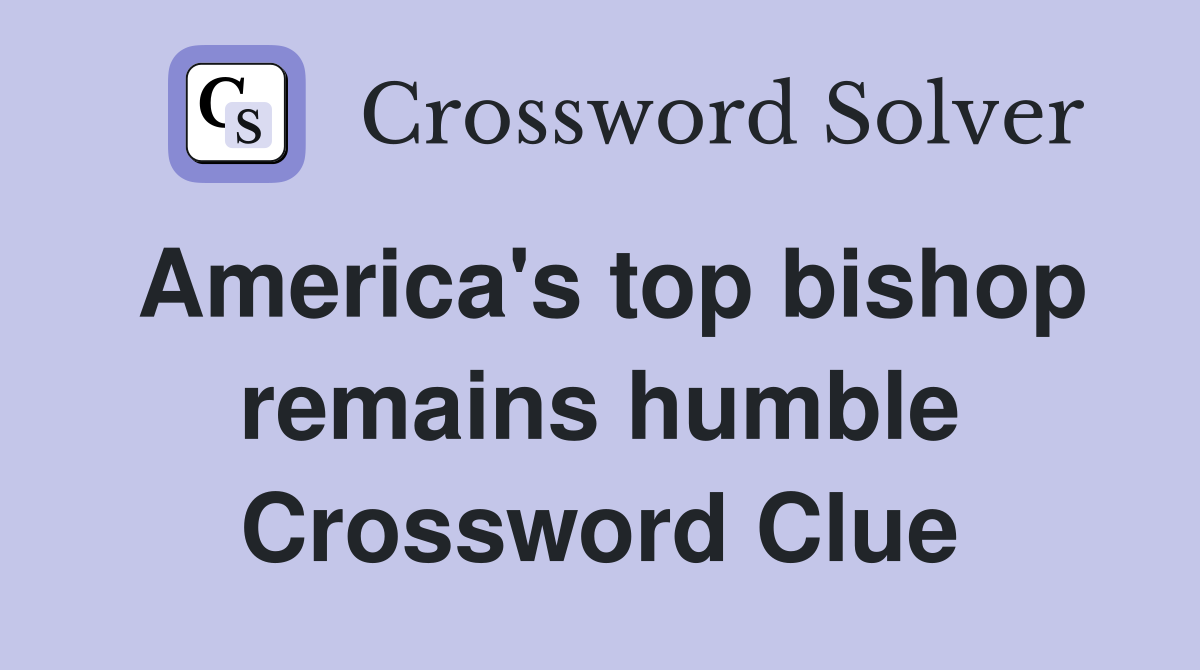 America's top bishop remains humble Crossword Clue