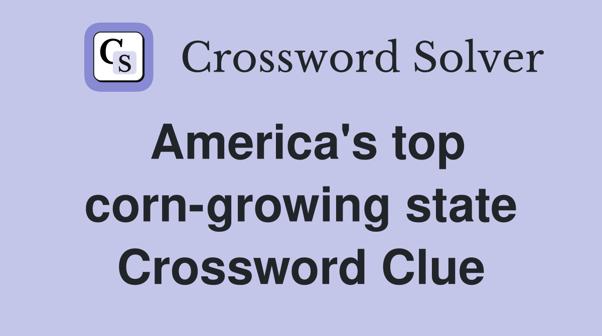 America's top corn-growing state Crossword Clue