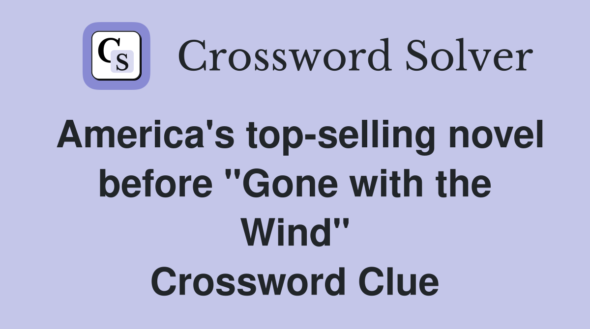 America's top-selling novel before ''Gone with the Wind'' Crossword Clue
