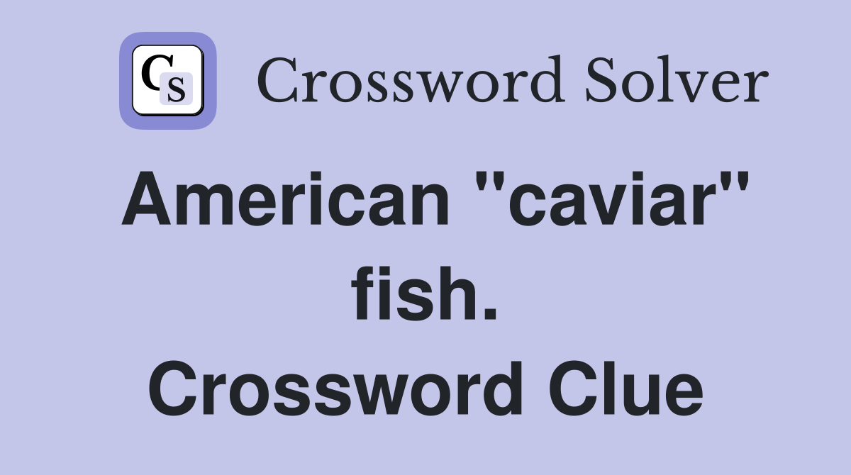 American "caviar" fish. Crossword Clue