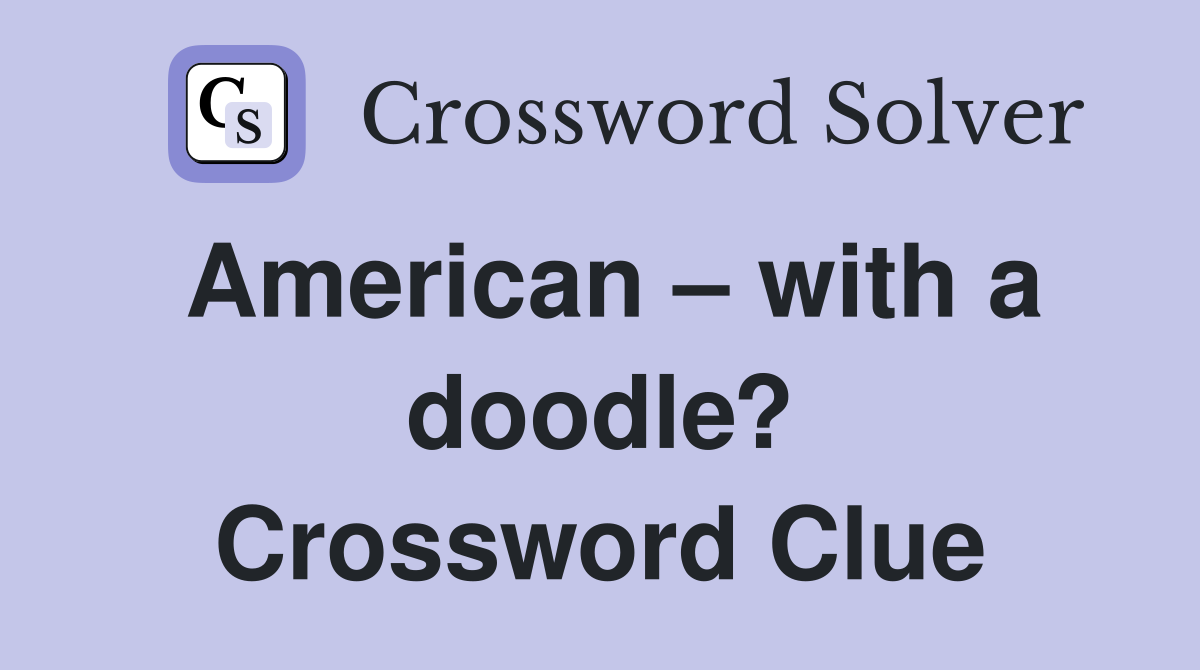 American – with a doodle? Crossword Clue