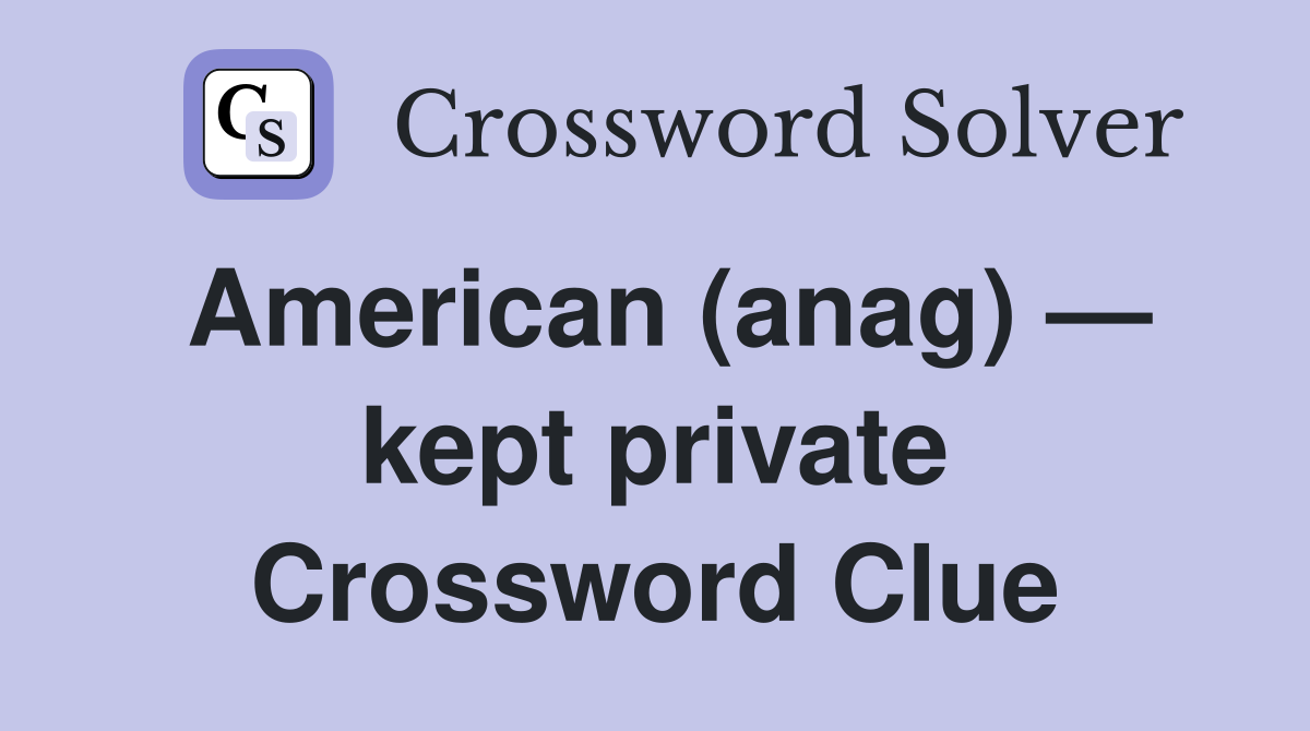 American (anag) — kept private Crossword Clue