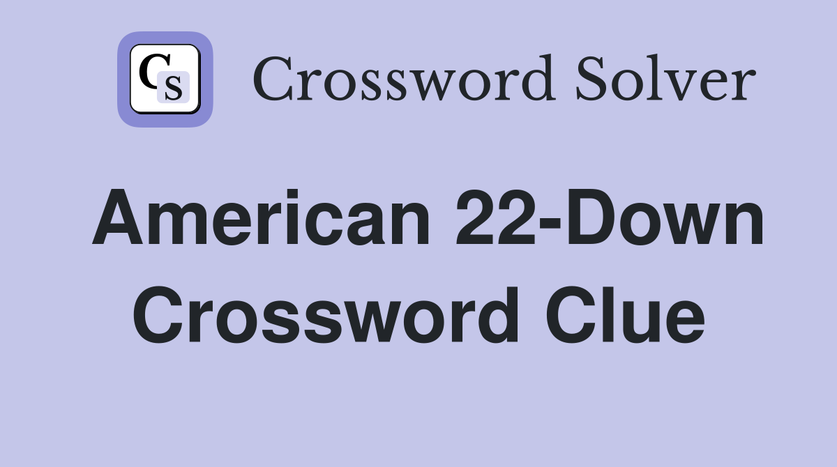 American 22-Down Crossword Clue