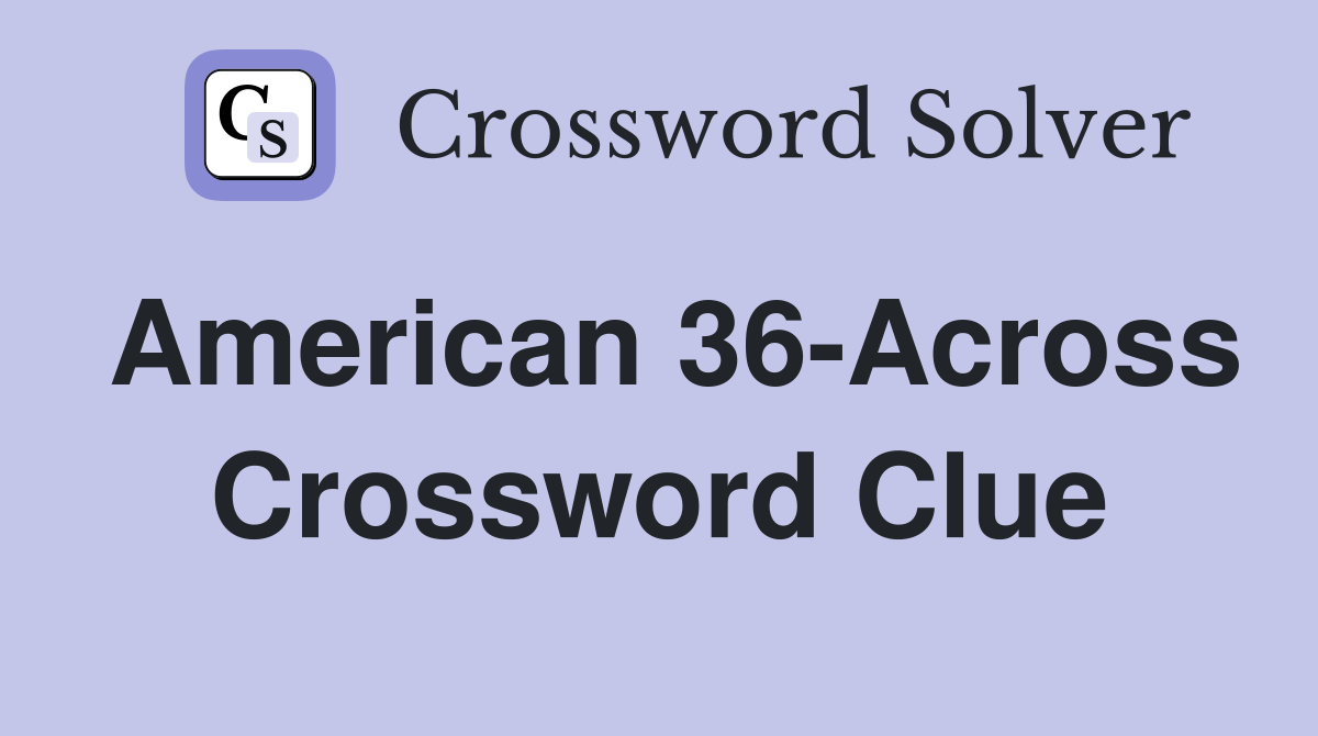 American 36-Across Crossword Clue