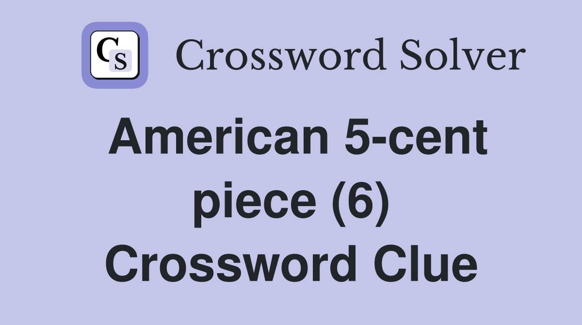 American 5-cent piece (6) Crossword Clue