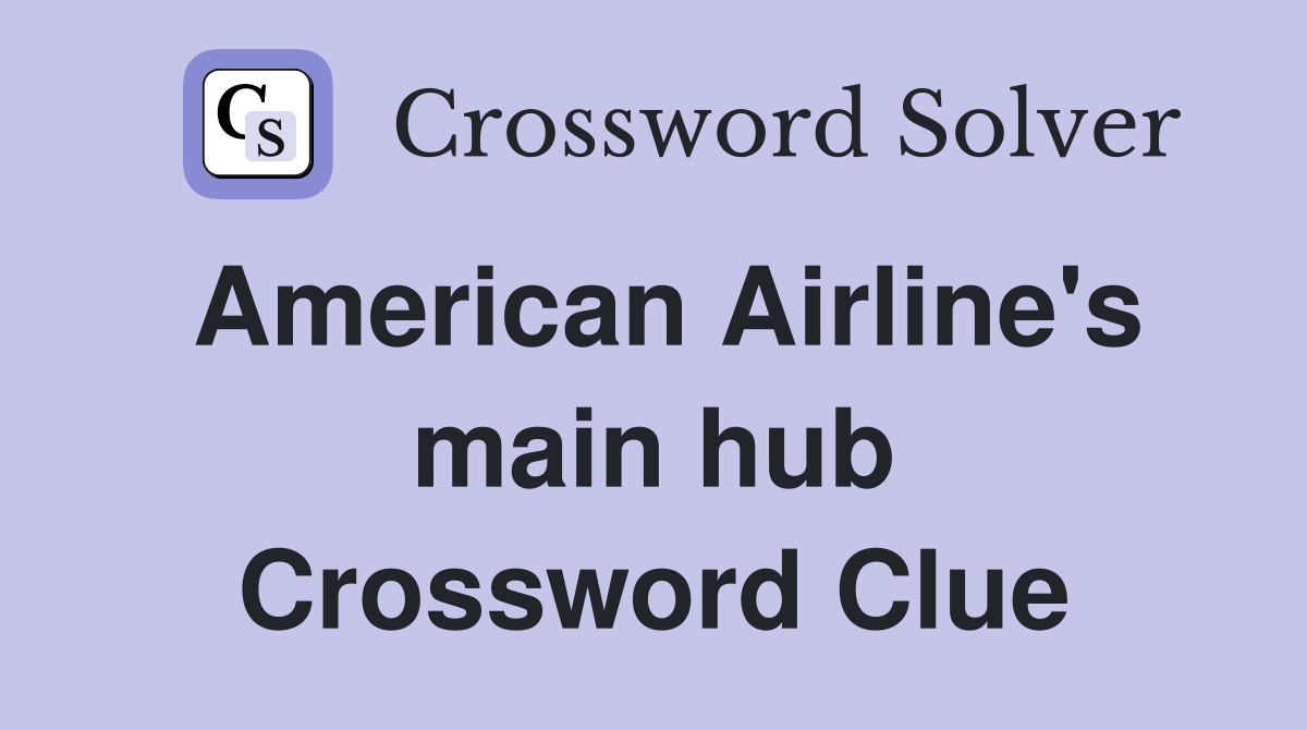 American Airline's main hub Crossword Clue